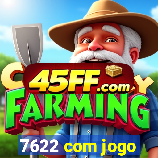 7622 com jogo